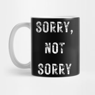 Sorry, Not Sorry Mug